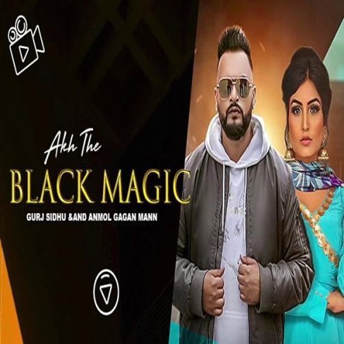 Download Akh The Black Magic Mp3 Song By Anmol Gagan Maan, Gurj Sidhu