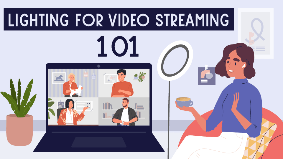 Guide to Lighting for Streaming Video 101