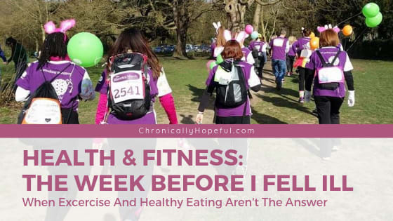 Health And Fitness: A Week Before I Fell Ill With Severe Chronic Illness