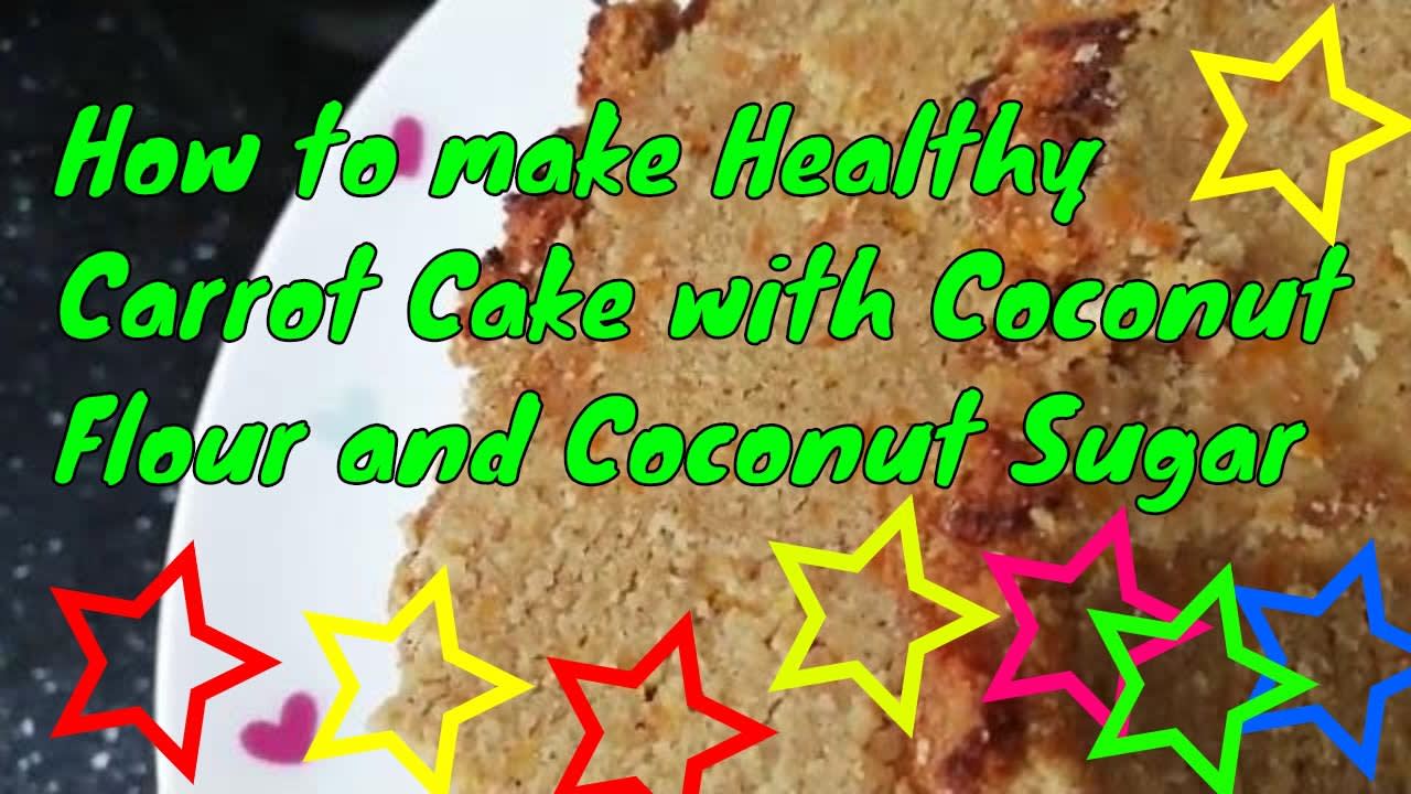 How to make Healthy Carrot Cake with Coconut Flour and Coconut Sugar(2020)