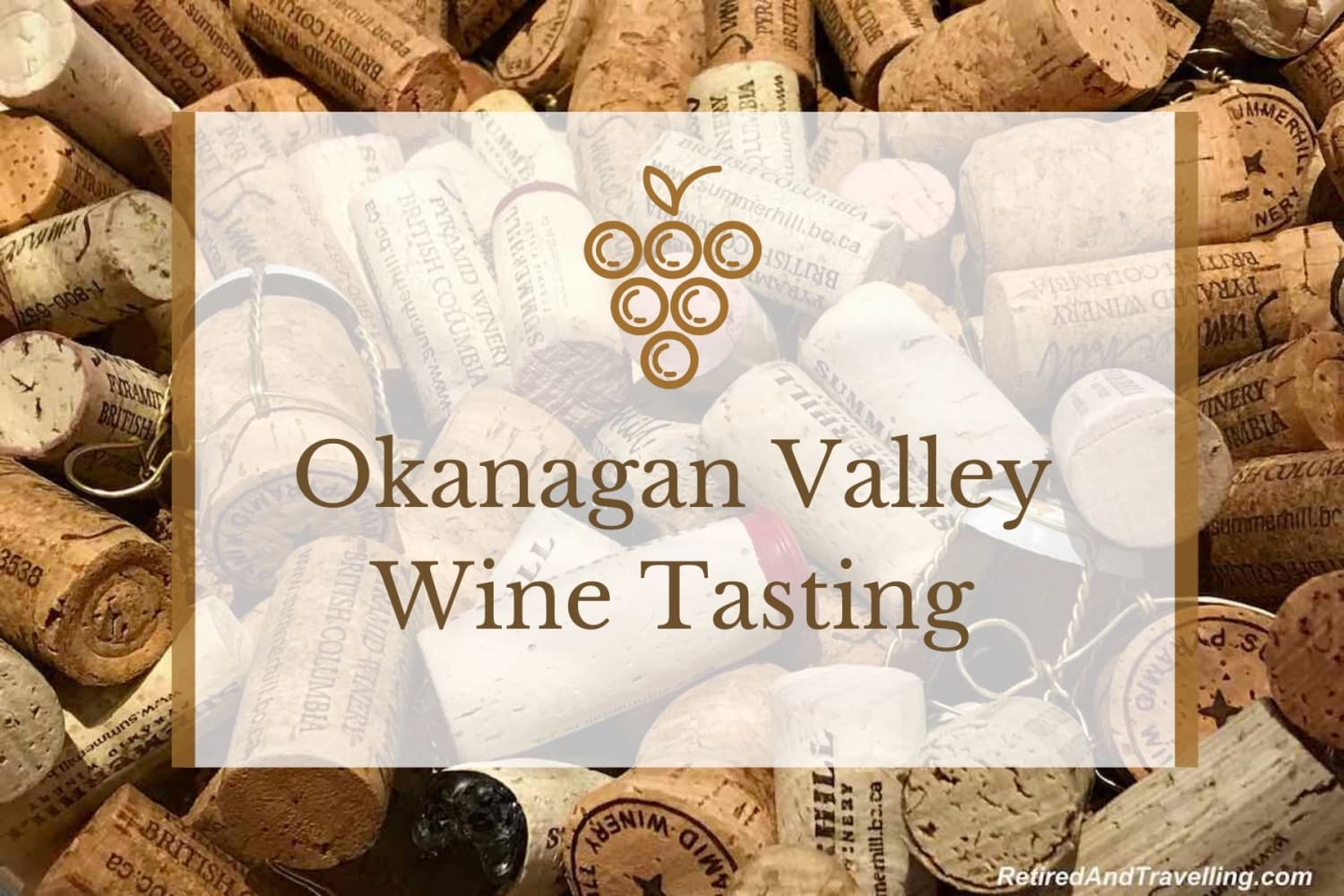 Enjoy A Visit For Okanagan Valley Wine Tasting - Retired And Travelling