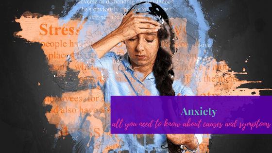 Anxiety - All You need to Know About Causes and Symptoms