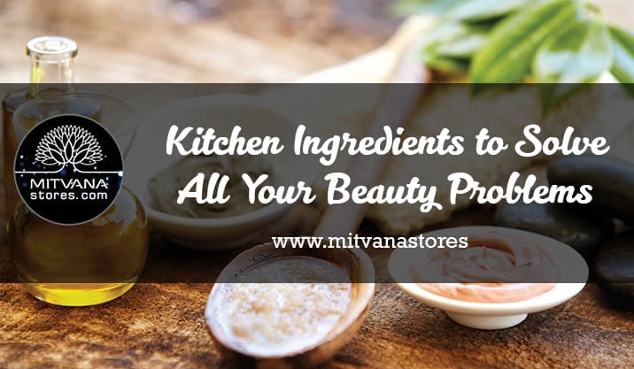 Kitchen Ingredients to Solve All Your Beauty Problems
