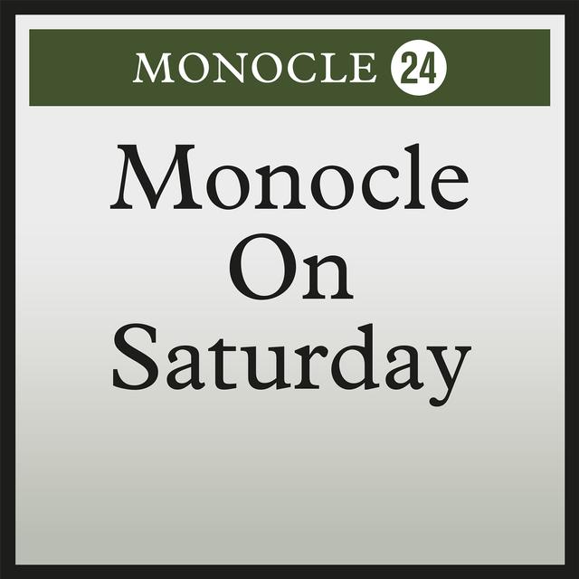 4 July 2020, Monocle on Saturday 10 - Radio