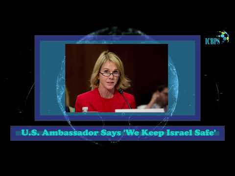 ICBPS MORNING BRIEF: U.S. Ambassador Says 'We Keep Israel Safe'