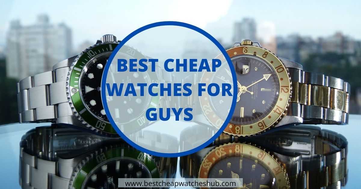 Best cheap watches for guys - Best Cheap Watches For Guys