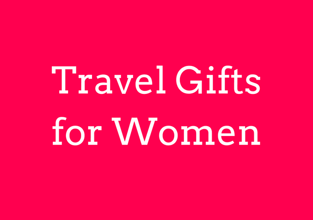 BEST Travel Gifts for Women in 2019 (That She Will Definitely Love)