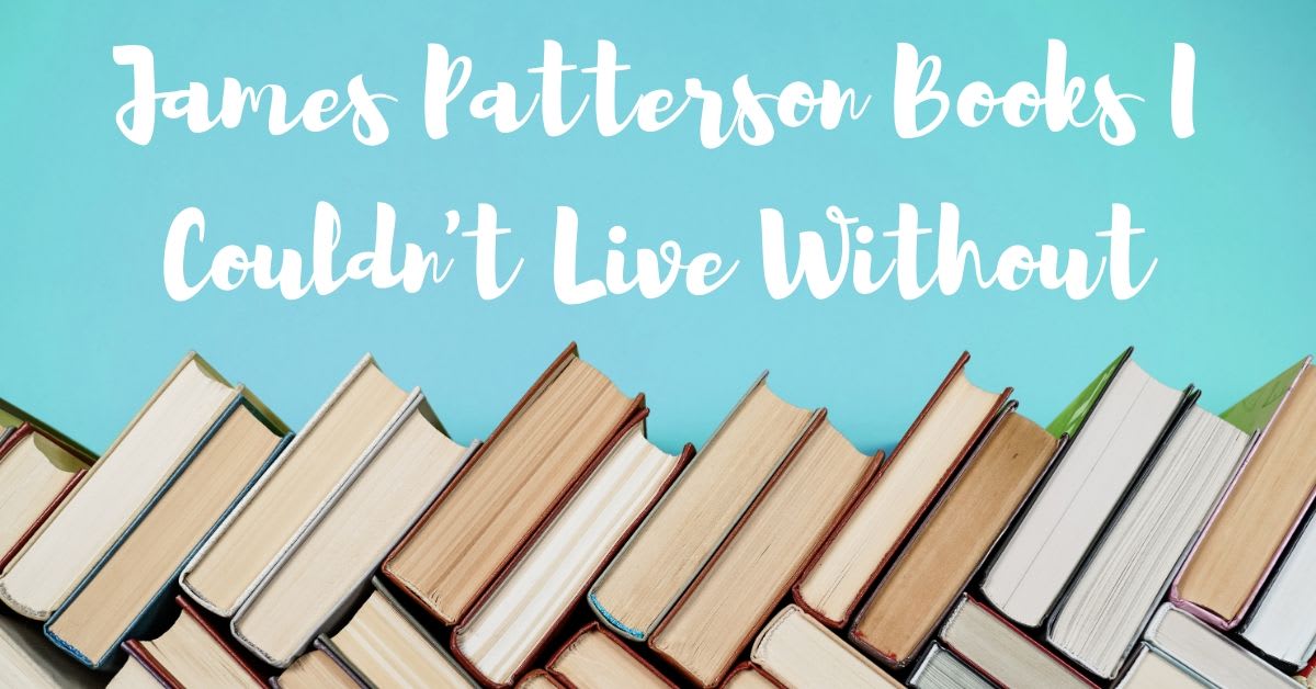 James Patterson Books I Cannot Live Without