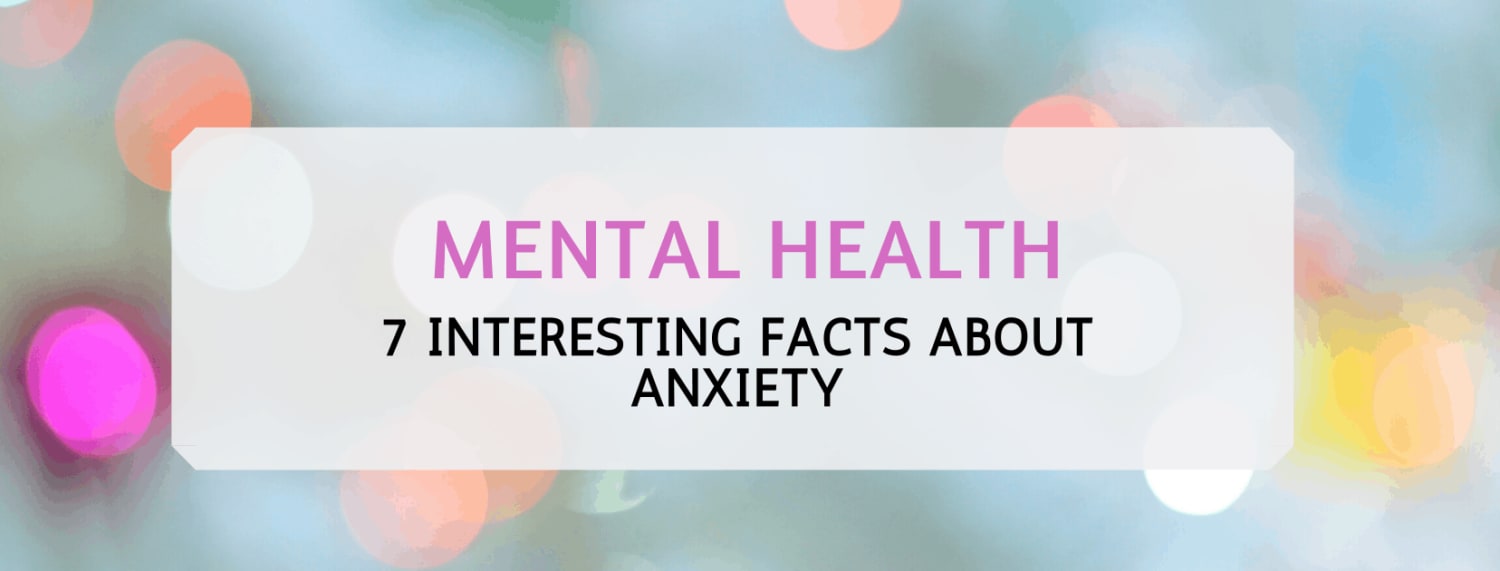 7 Interesting Facts About Anxiety + What You Can Do To Feel Better ASAP