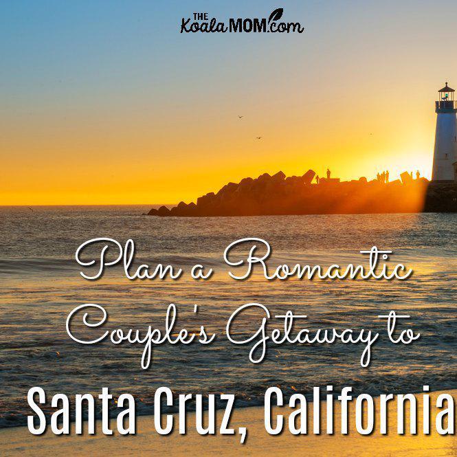 Plan a Romantic Couple's Getaway to Santa Cruz, California
