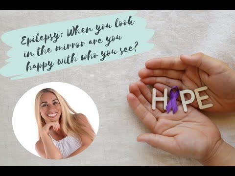 Epilepsy: When you look in the mirror are you happy with who you see?