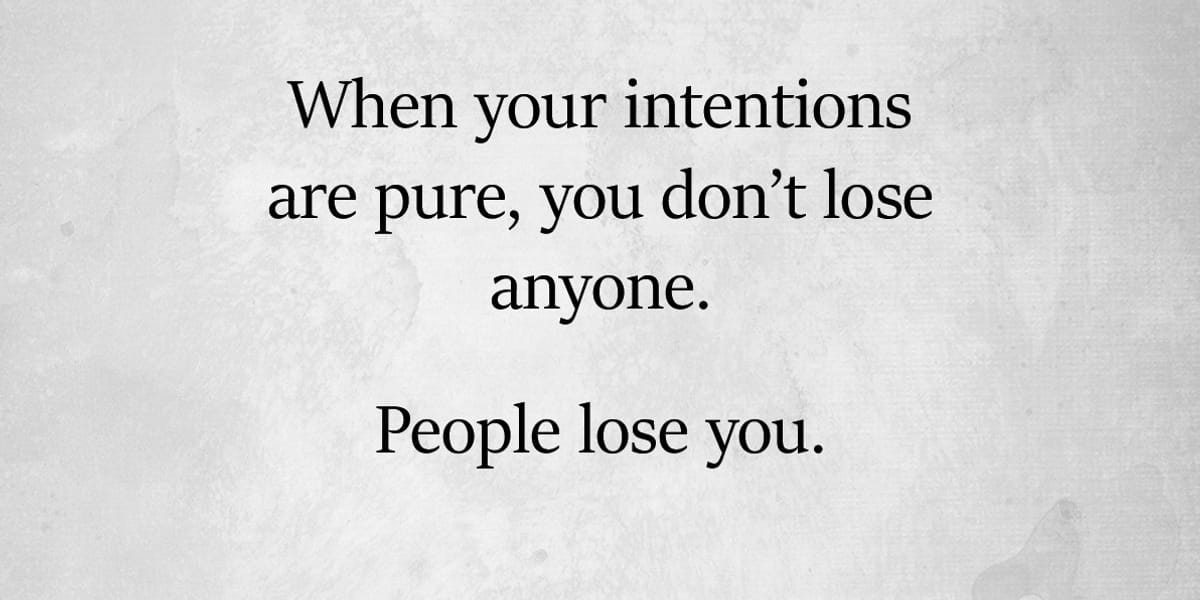When Your Intentions Are Pure