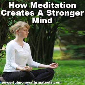 Meditation Creates A Stronger Mind - Powerful Money Affirmations
