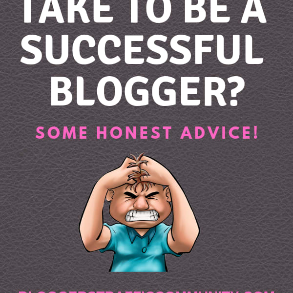 What does it take to be a successful blogger? – Bloggers Traffic Community