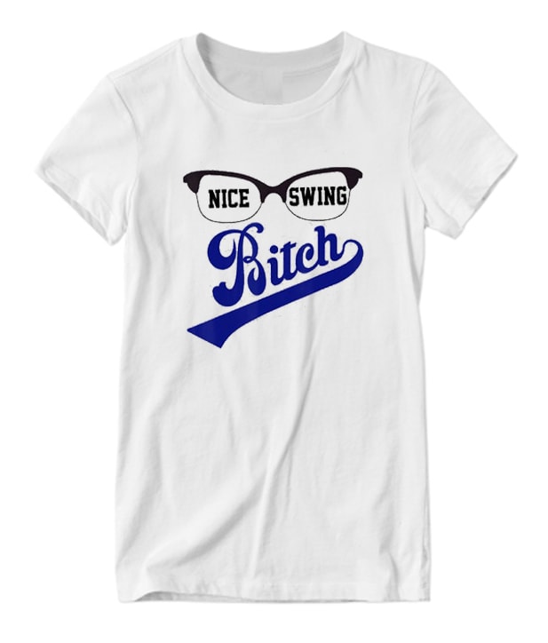 Nice Swing Bitch Funny Baseball Nice Looking T-shirt