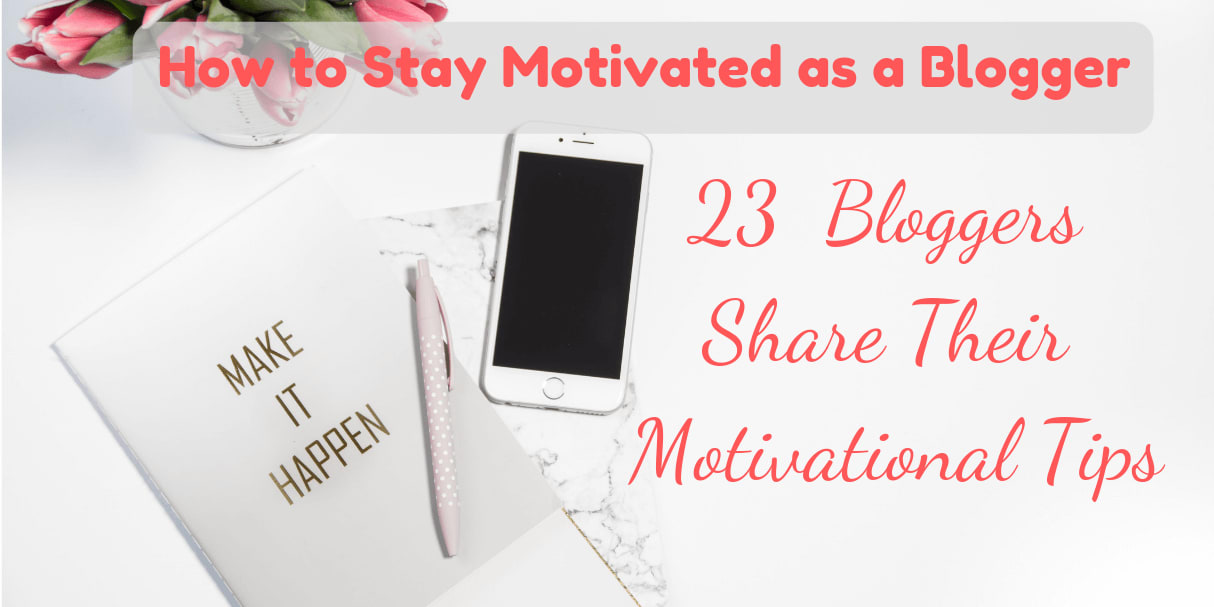 How to Stay Motivated as a Blogger (23 Bloggers Share Their Best Motivational Tips)