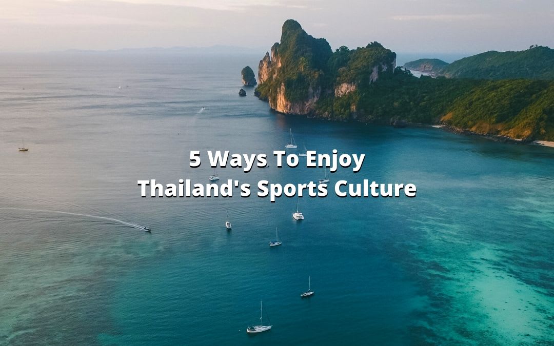 5 Ways To Enjoy Thailand's Sports Culture