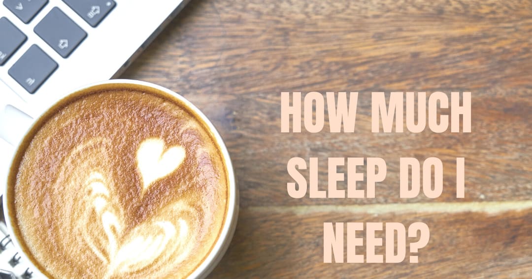 How much sleep do I need and how to sleep better