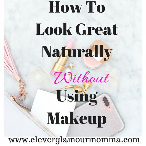 10 Mind Blowing Tips On How To Look Great Naturally Without Using Makeup - Clever Glamour Momma