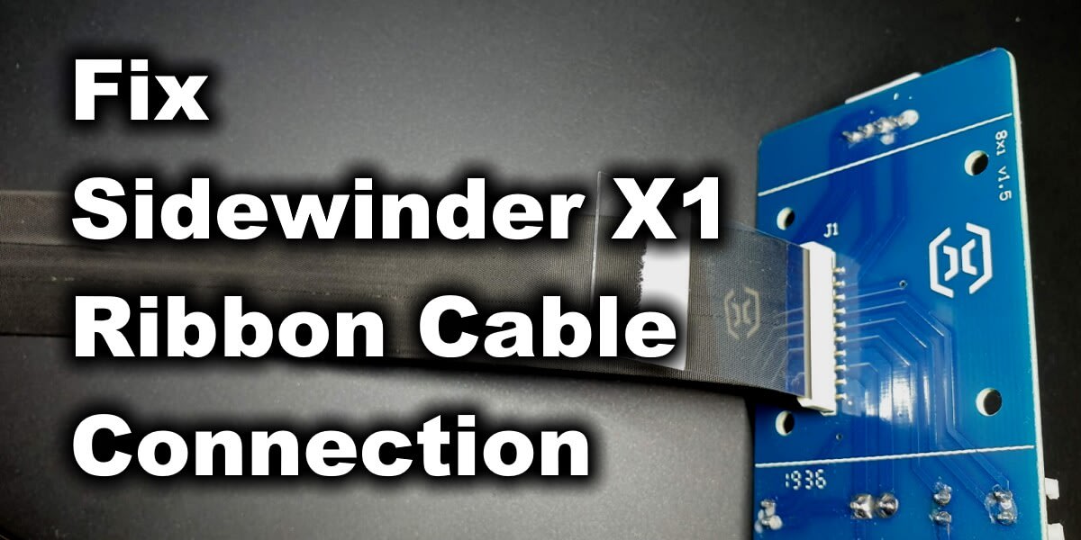 Fix Sidewinder X1 Ribbon Cable Connection