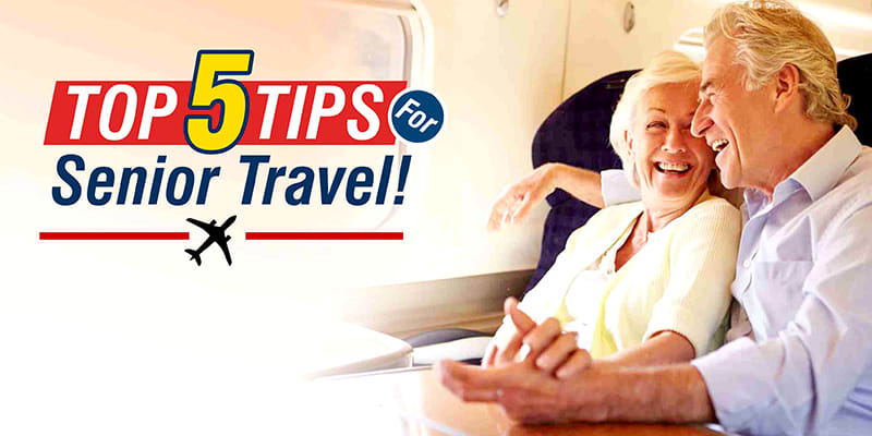Top 5 Tips For Senior Travel!