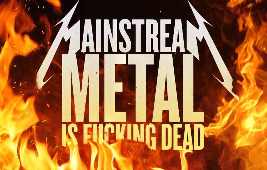 Mainstream Metal is F*cking Dead