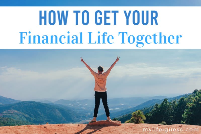 How to Get Your Life Together (Financially)