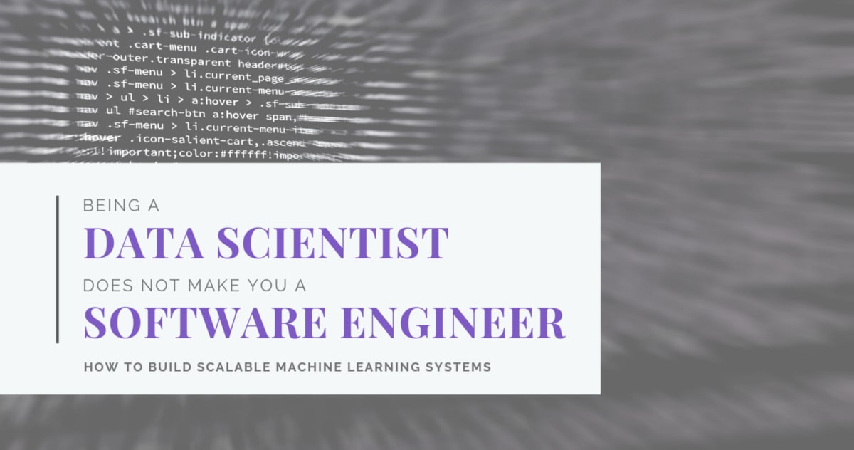 Being a Data Scientist does not make you a Software Engineer!