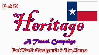 Heritage Travel Campaign-Part 19 (Fort Worth Stockyards & The Alamo)