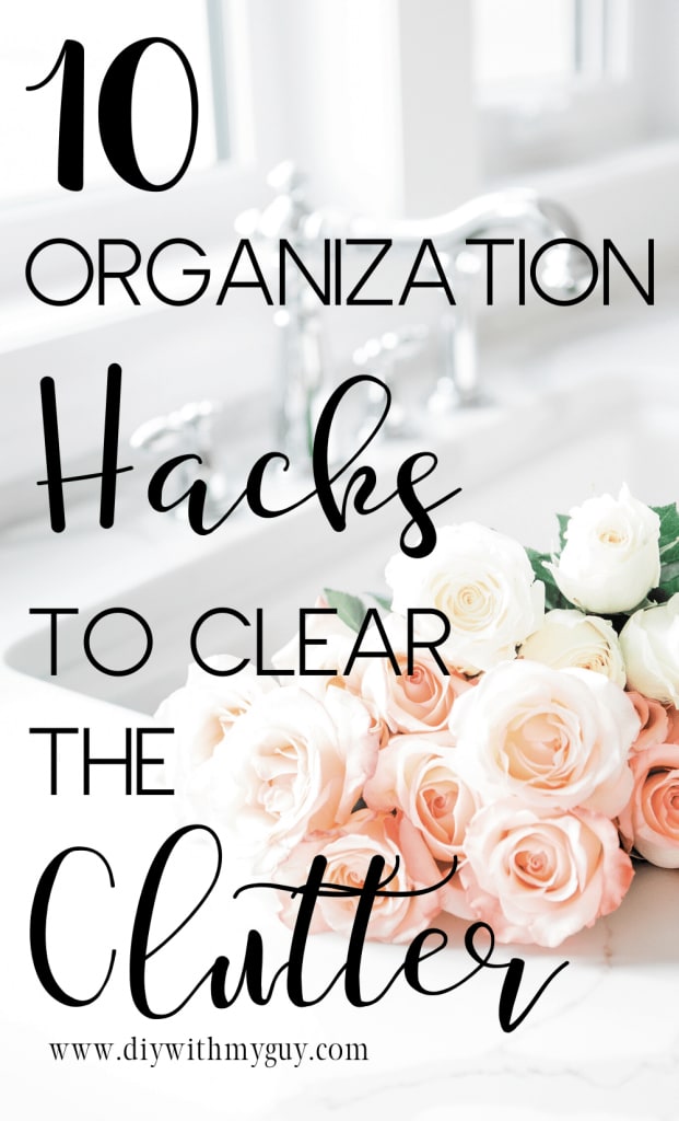 10 Organization Hacks To Clear The Clutter