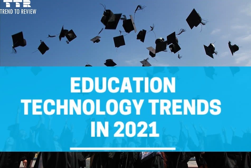 Top Education Technology Trends 2021: Bring New Value To Learning