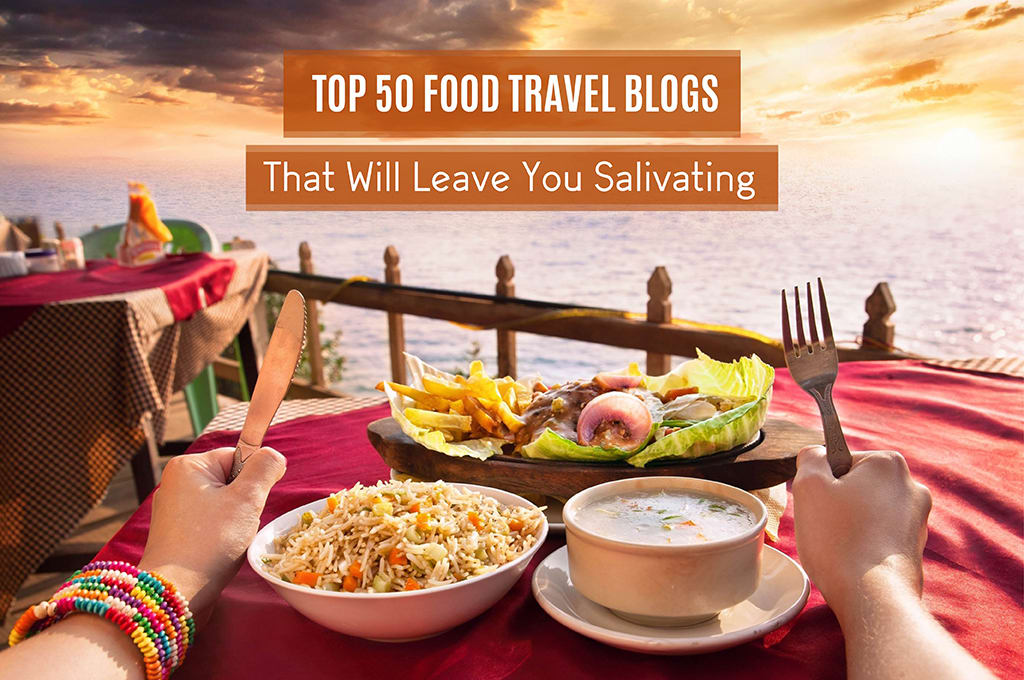 Top 50 Food Travel Blogs That Will Leave You Salivating