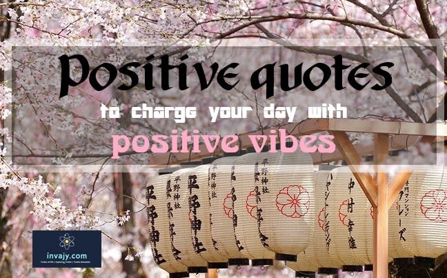 Positive quotes to charge your day with positive vibes
