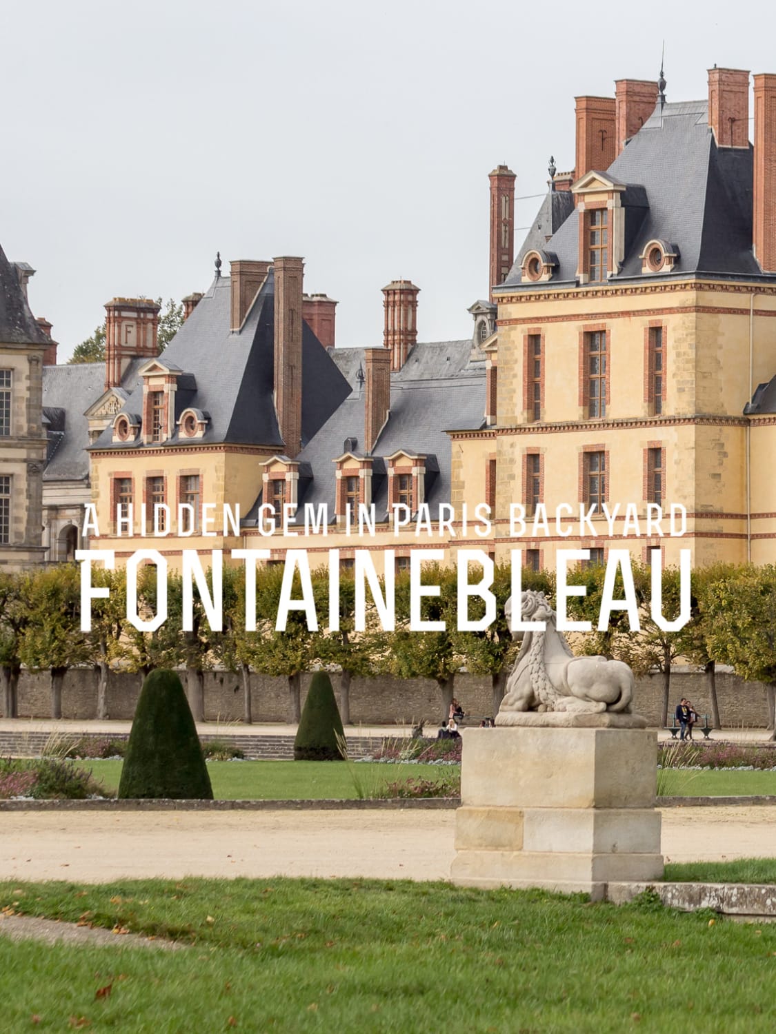 An Easy Travel Guide to Fontainebleau for Your Paris Day Trip