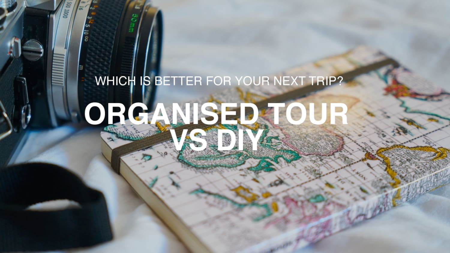 Organised Tour vs DIY: Which One is Better For Your Next Trip?