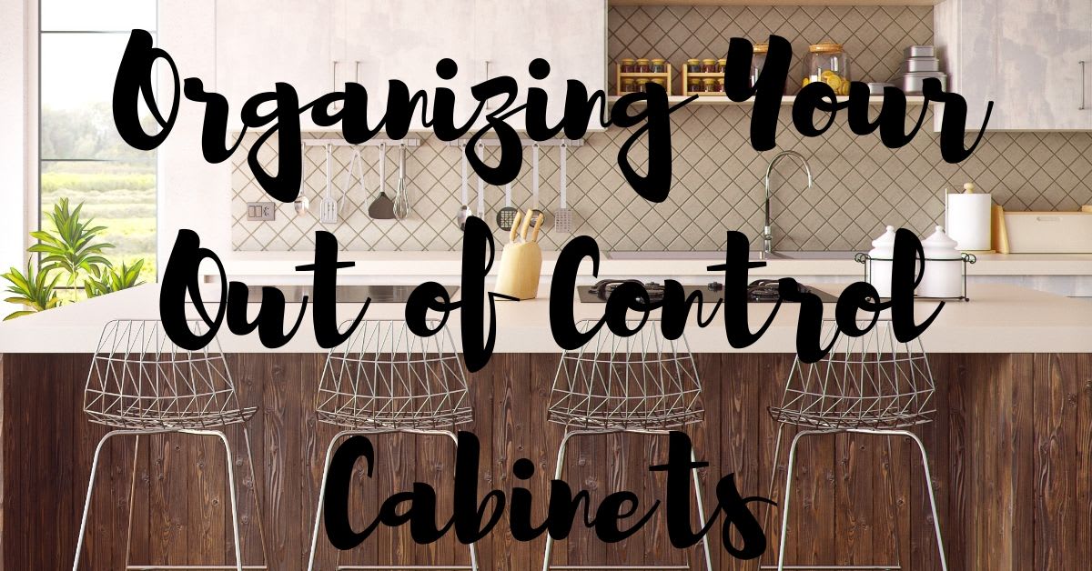 Organizing Your Out of Control Cabinets