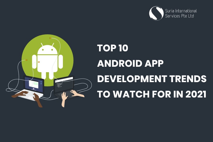 Top 10 Android App Development Trends to Look Out for in 2021