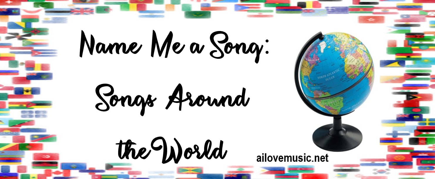 Name Me a Song Series: Songs Around the World