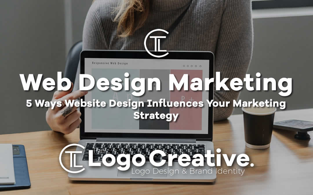 5 Ways Website Design Influences Your Marketing Strategy - Web Design