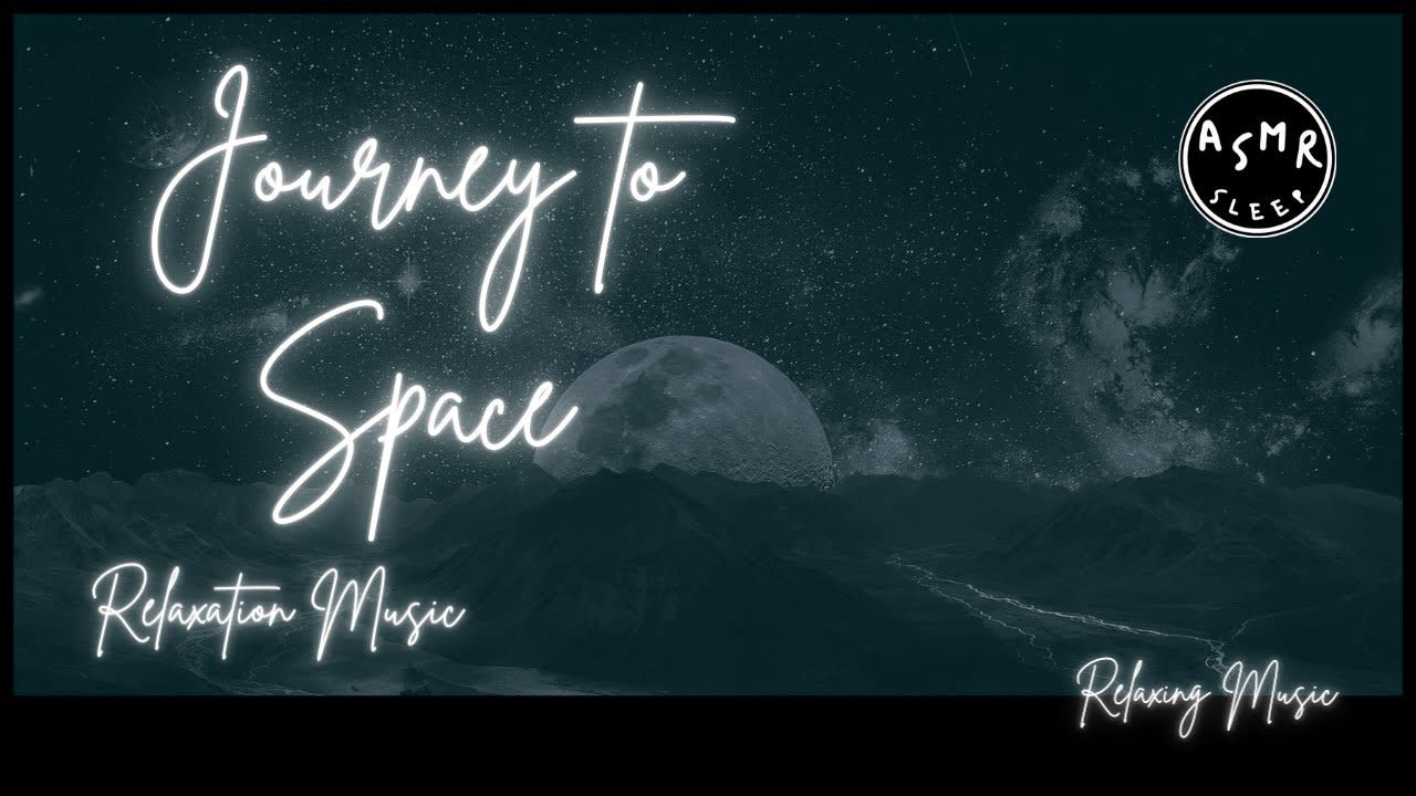 JOURNEY TO SPACE WITH RELAXATION MUSIC TO TREAT INSOMNIA AND HAVE POSITIVE THOUGHTS