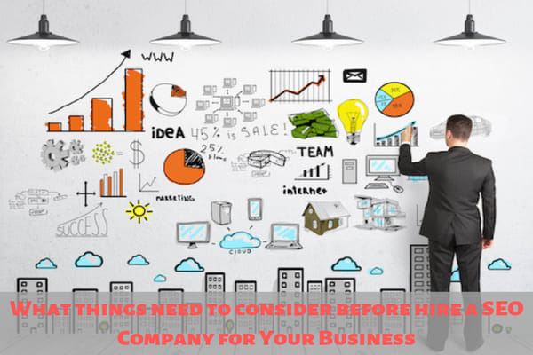 Things to consider before Hiring a SEO Company for Your Business?