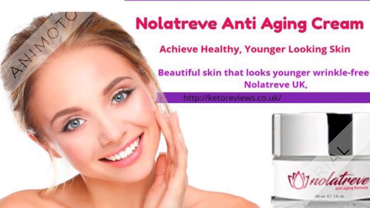 Nolatreve Anti Aging Cream UK #1 Official Look Younger Nolatreve UK!