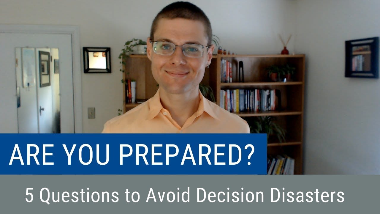 Are you prepared? || 5 Questions to Avoid Decision Disasters