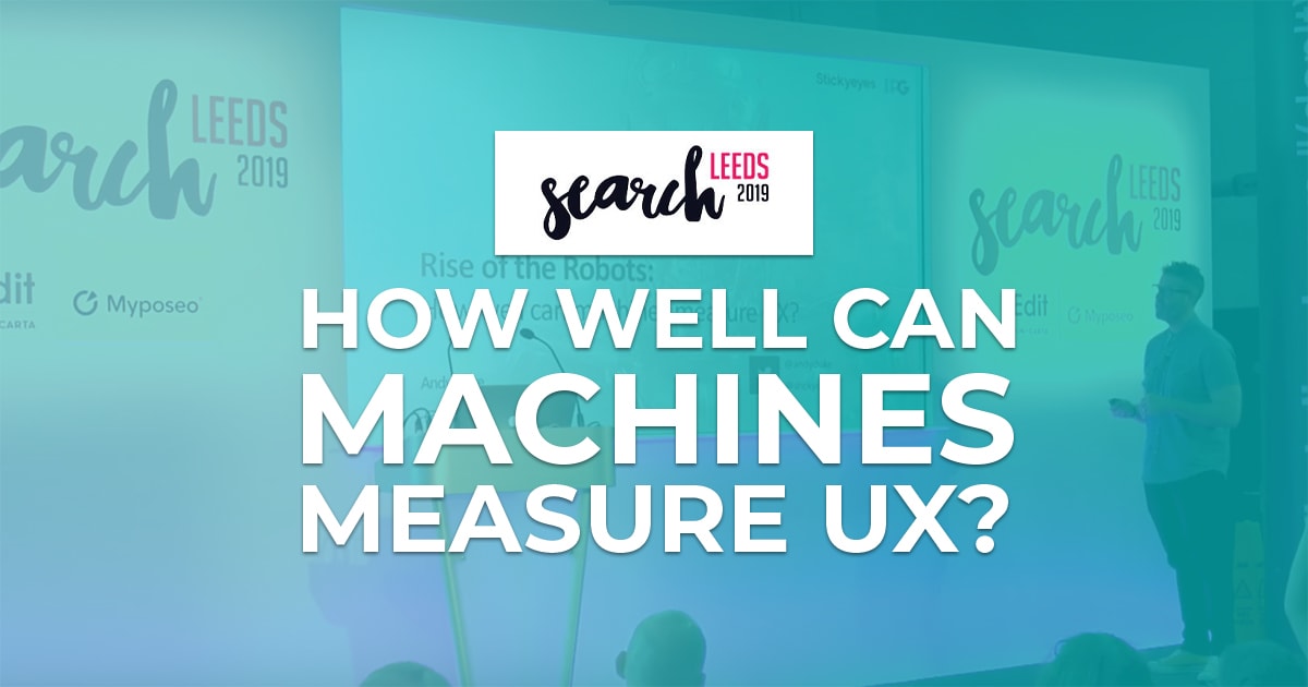 Rise of the Robots: How well can machines measure UX? Search Leeds 2019