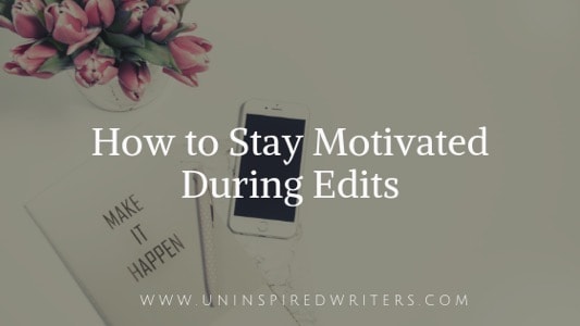 How to Stay Motivated During Edits