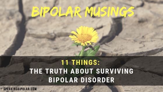 11 Things: The Truth About Surviving Bipolar Disorder