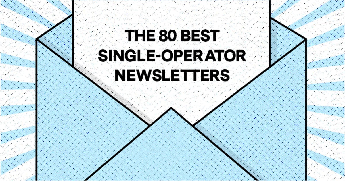 The 80 Best Single-Operator Newsletters on the Internet