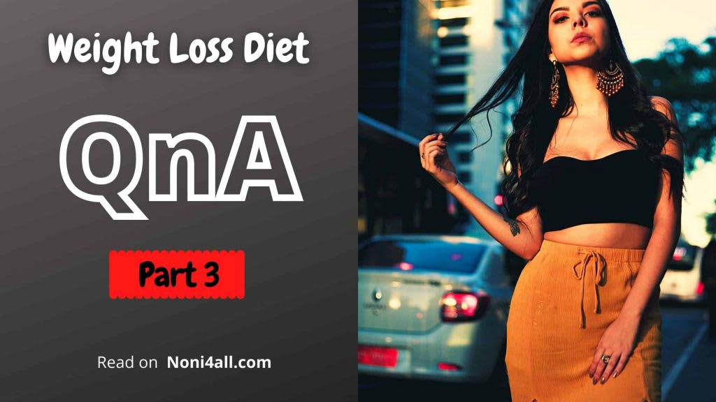 Weight Loss: 10 Amazing QnA At Noni4all (Part 3 - 2020)