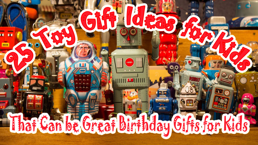 25 Toy Gift Ideas for Kids That Can be Great Birthday Gifts for Kids