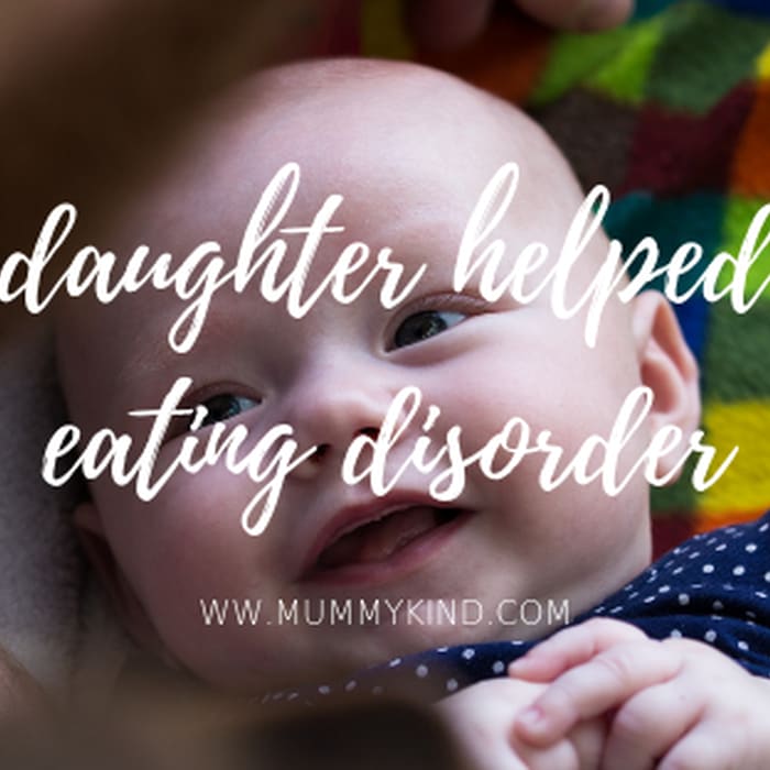 How my daughter helped curb my eating disorder